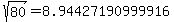 sqrt%28+80%29+=+8.94427190999916