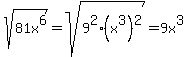 sqrt%28+81x%5E6%29=sqrt%28+9%5E2%2A%28x%5E3%29%5E2%29=9x%5E3