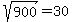 sqrt%28+900%29+=+30