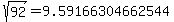 sqrt%28+92%29+=+9.59166304662544