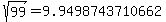 sqrt%28+99%29+=+9.9498743710662