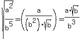 sqrt%28+a%5E2%2Fb%5E5%29+=+%28a%2F%28b%5E2%29sqrt%28b%29%29+=+a%2Asqrt%28b%29%2Fb%5E3