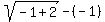 sqrt%28-1%2B2%29+-+%28-1%29