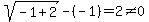 sqrt%28-1%2B2%29-%28-1%29=2%3C%3E0