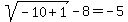 sqrt%28-10%2B1%29+-8=+-5