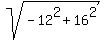 sqrt%28-12%5E2%2B16%5E2%29