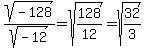 sqrt%28-128%29%2Fsqrt%28-12%29=sqrt%28128%2F12%29=sqrt%2832%2F3%29