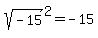sqrt%28-15%29%5E2=-15