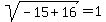 sqrt%28-15%2B16%29=1