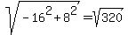 sqrt%28-16%5E2+%2B+8%5E2%29+=+sqrt%28320%29