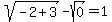 sqrt%28-2%2B3%29+-+sqrt%280%29+=+1