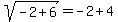 sqrt%28-2%2B6%29=-2%2B4