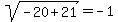 sqrt%28-20%2B21%29=-1