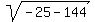 sqrt%28-25-144%29