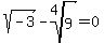 sqrt%28-3%29+-+root%284%2C+9%29+=+0