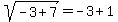 sqrt%28-3%2B7%29+=+-3%2B1