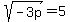 sqrt%28-3p%29=5