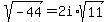 sqrt%28-44%29+=+2i%2Asqrt%2811%29