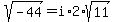 sqrt%28-44%29+=+i%2A2%2Asqrt%2811%29