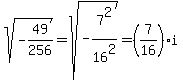 sqrt%28-49%2F256%29=sqrt%28-7%5E2%2F16%5E2%29=%287%2F16%29i