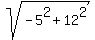 sqrt%28-5%5E2%2B12%5E2%29