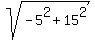 sqrt%28-5%5E2%2B15%5E2%29