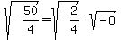 sqrt%28-50%2F4%29+=+sqrt%28-2%2F4%29+-+sqrt%28-8%29