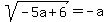sqrt%28-5a%2B6%29=-a