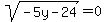 sqrt%28-5y-24%29=0