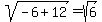 sqrt%28-6%2B12%29=sqrt%286%29