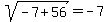 sqrt%28-7%2B56%29=-7