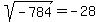 sqrt%28-784%29+=+-28