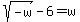 sqrt%28-w%29-6=w