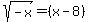 sqrt%28-x%29=%28x-8%29