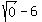 sqrt%280%29-6