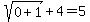 sqrt%280%2B1%29%2B4=5