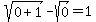 sqrt%280%2B1%29-sqrt%280%29=1