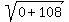 sqrt%280%2B108%29