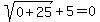 sqrt%280%2B25%29%2B5=0