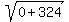 sqrt%280%2B324%29