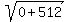 sqrt%280%2B512%29