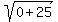 sqrt%280+%2B+25%29