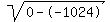 sqrt%280--1024%29
