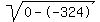 sqrt%280--324%29