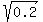 sqrt%280.2%29