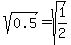 sqrt%280.5%29+=+sqrt%281%2F2%29