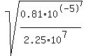sqrt%280.81%2A10%5E-5%2F%282.25%2A10%5E7%29%29