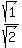 sqrt%281%29%2Fsqrt%282%29