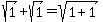 sqrt%281%29+%2B+sqrt%281%29+=+sqrt%281%2B1%29