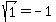 sqrt%281%29+=+-1+